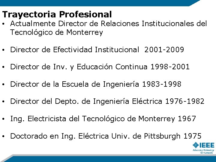 Trayectoria Profesional • Actualmente Director de Relaciones Institucionales del Tecnológico de Monterrey • Director