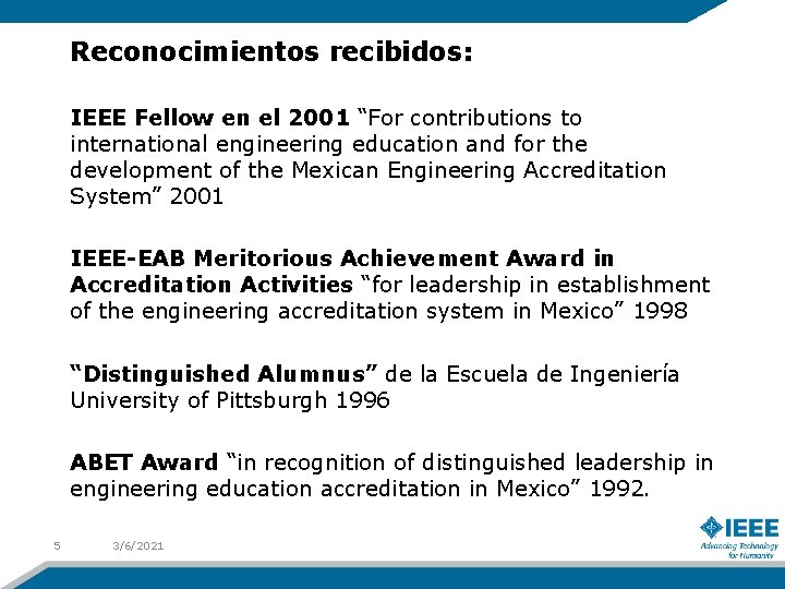 Reconocimientos recibidos: IEEE Fellow en el 2001 “For contributions to international engineering education and