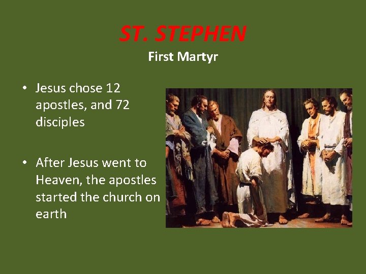 ST. STEPHEN First Martyr • Jesus chose 12 apostles, and 72 disciples • After