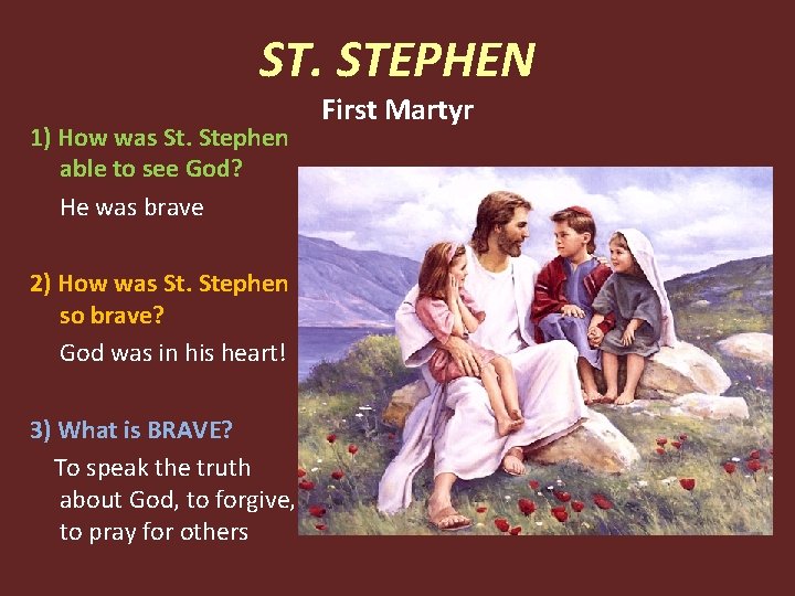 ST. STEPHEN 1) How was St. Stephen able to see God? He was brave