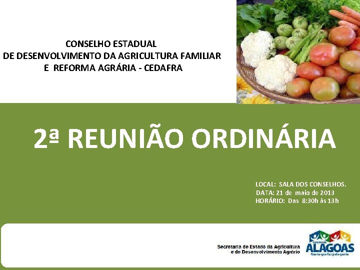 CONSELHO ESTADUAL DE DESENVOLVIMENTO DA AGRICULTURA FAMILIAR E REFORMA AGRÁRIA - CEDAFRA 2ª REUNIÃO