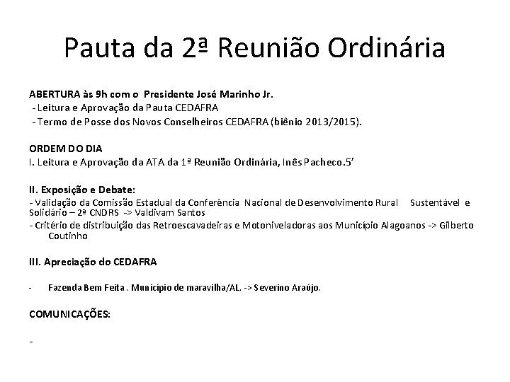 Pauta da 2ª Reunião Ordinária ABERTURA às 9 h com o Presidente José Marinho