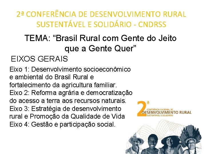 2ª CONFERÊNCIA DE DESENVOLVIMENTO RURAL SUSTENTÁVEL E SOLIDÁRIO - CNDRSS TEMA: “Brasil Rural com