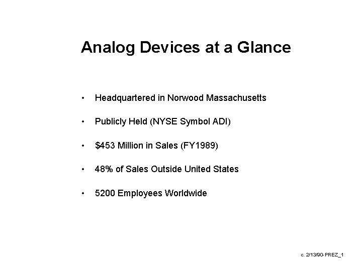 Analog Devices at a Glance • Headquartered in Norwood Massachusetts • Publicly Held (NYSE