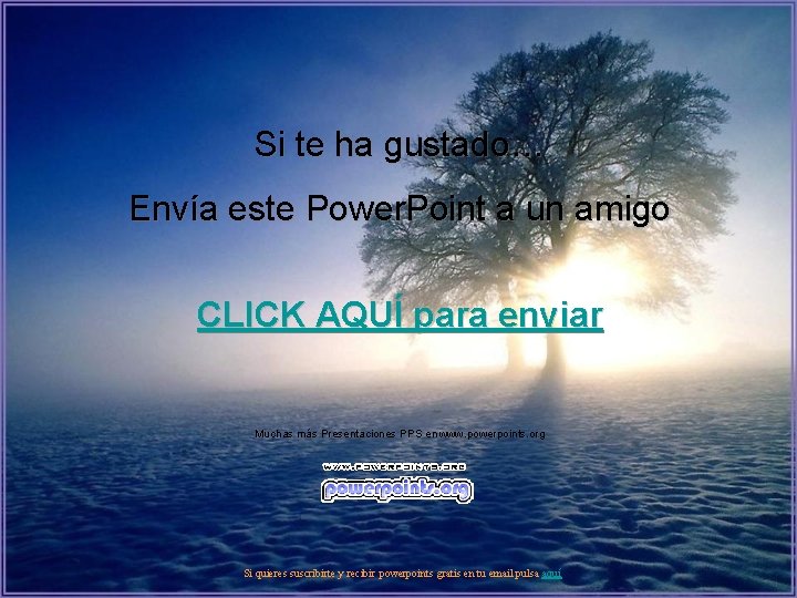 Si te ha gustado… Envía este Power. Point a un amigo CLICK AQUÍ para