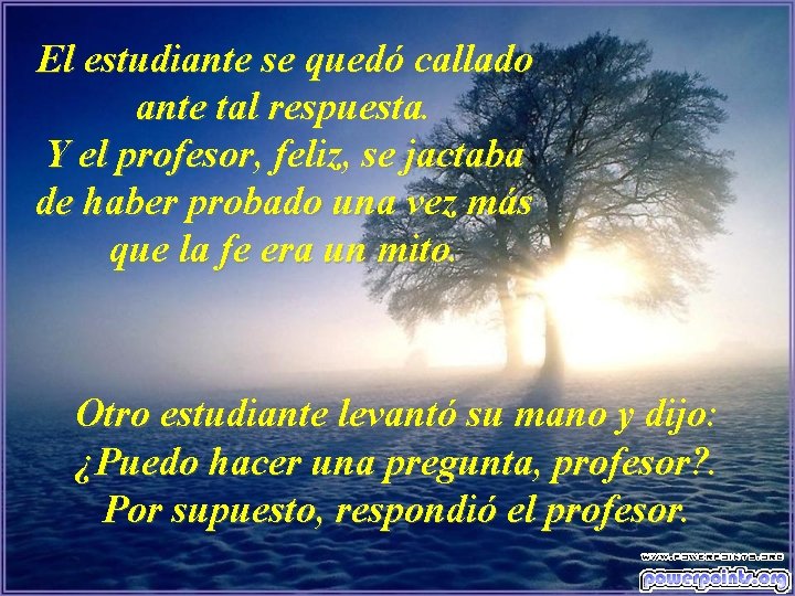 El estudiante se quedó callado ante tal respuesta. Y el profesor, feliz, se jactaba