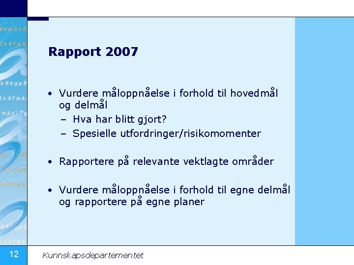 Rapport 2007 • Vurdere måloppnåelse i forhold til hovedmål og delmål – Hva har