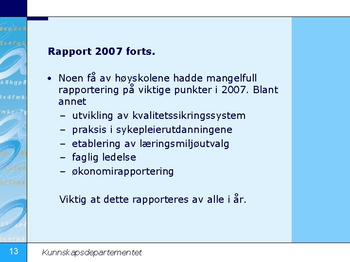 Rapport 2007 forts. • Noen få av høyskolene hadde mangelfull rapportering på viktige punkter