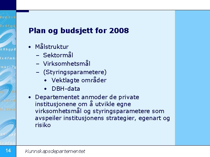Plan og budsjett for 2008 • Målstruktur – Sektormål – Virksomhetsmål – (Styringsparametere) •
