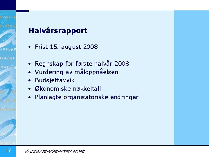 Halvårsrapport • Frist 15. august 2008 • • • 17 Regnskap for første halvår