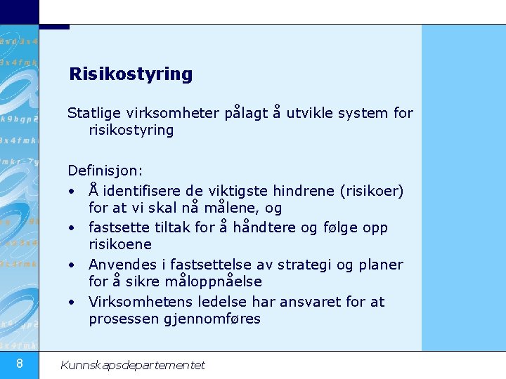 Risikostyring Statlige virksomheter pålagt å utvikle system for risikostyring Definisjon: • Å identifisere de