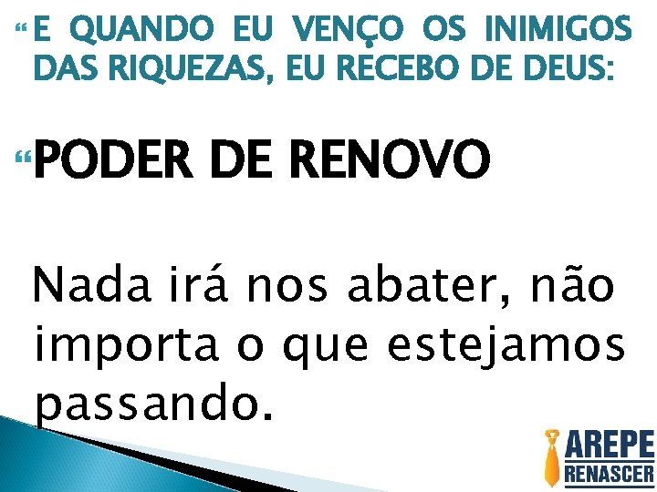  E QUANDO EU VENÇO OS INIMIGOS DAS RIQUEZAS, EU RECEBO DE DEUS: PODER