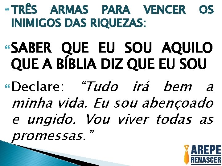  TRÊS ARMAS PARA VENCER INIMIGOS DAS RIQUEZAS: OS SABER QUE EU SOU AQUILO