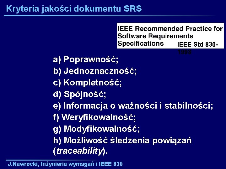 Kryteria jakości dokumentu SRS IEEE Std 8301998 a) Poprawność; b) Jednoznaczność; c) Kompletność; d)