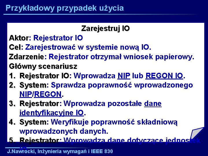 Przykładowy przypadek użycia Zarejestruj IO Aktor: Aktor Rejestrator IO Cel: Cel Zarejestrować w systemie