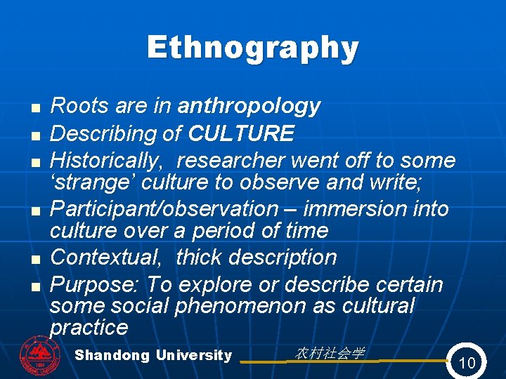 Ethnography n n n Roots are in anthropology Describing of CULTURE Historically, researcher went