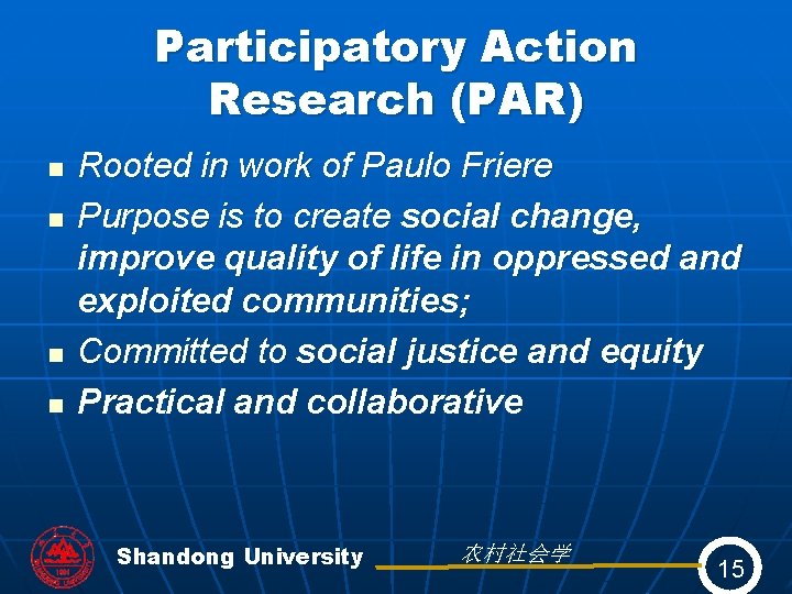 Participatory Action Research (PAR) n n Rooted in work of Paulo Friere Purpose is