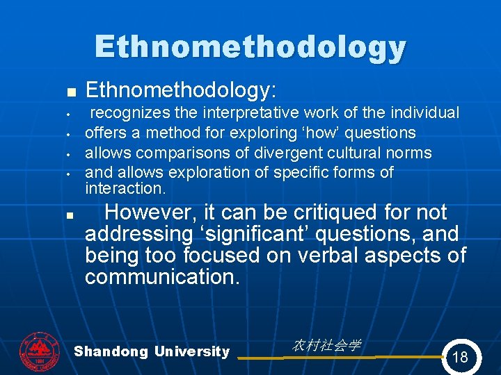 Ethnomethodology n • • n Ethnomethodology: recognizes the interpretative work of the individual offers