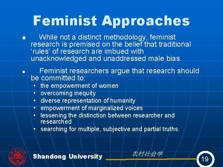 Feminist Approaches n n While not a distinct methodology, feminist research is premised on
