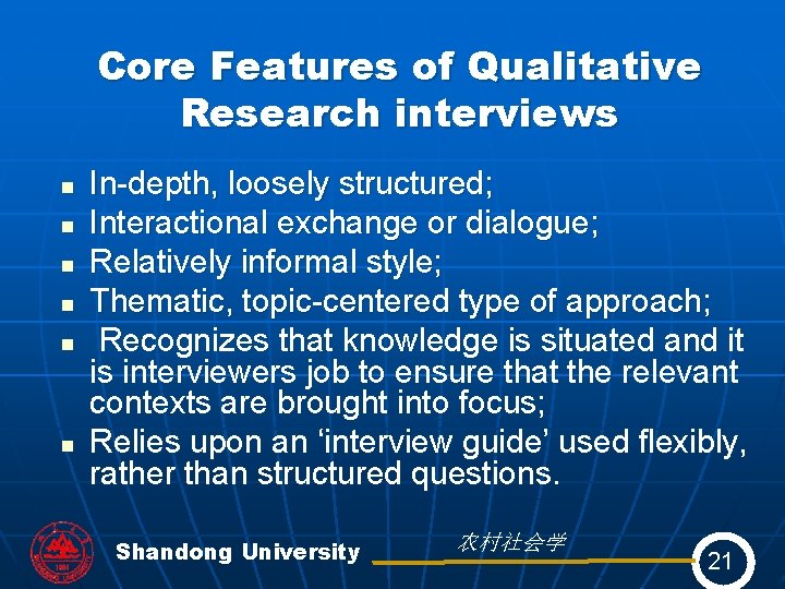 Core Features of Qualitative Research interviews n n n In-depth, loosely structured; Interactional exchange