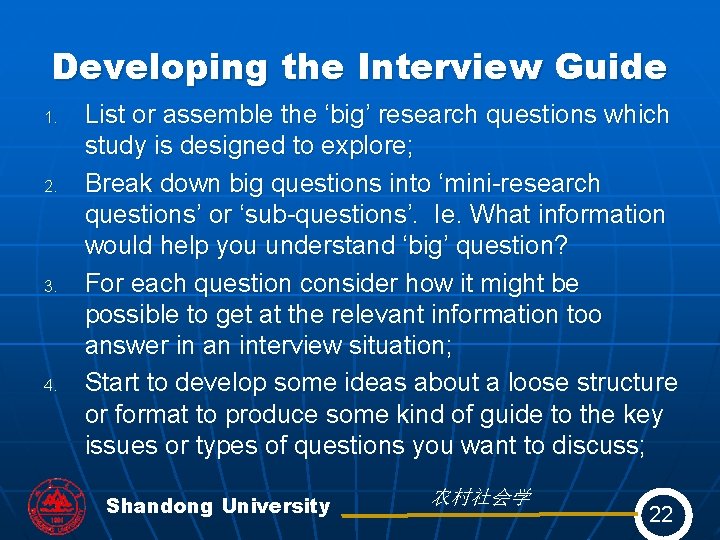 Developing the Interview Guide 1. 2. 3. 4. List or assemble the ‘big’ research