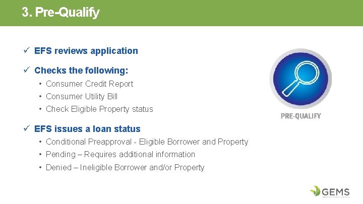 3. Pre-Qualify ü EFS reviews application ü Checks the following: • Consumer Credit Report