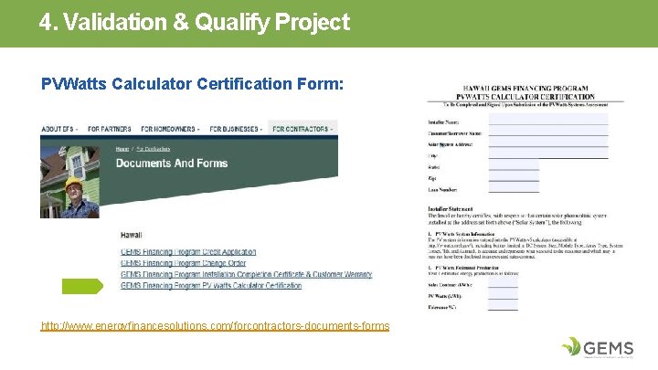 4. Validation & Qualify Project PVWatts Calculator Certification Form: http: //www. energyfinancesolutions. com/forcontractors-documents-forms 