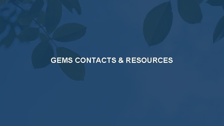 GEMS CONTACTS & RESOURCES 