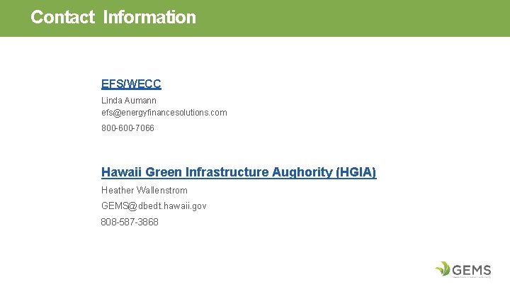 Contact Information EFS/WECC Linda Aumann efs@energyfinancesolutions. com 800 -600 -7066 Hawaii Green Infrastructure Aughority