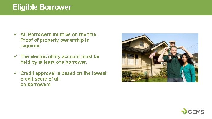 Eligible Borrower ü All Borrowers must be on the title. Proof of property ownership