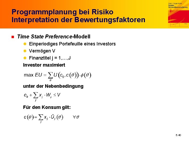 Programmplanung bei Risiko Interpretation der Bewertungsfaktoren n Time State Preference-Modell l Einperiodiges Portefeuille eines