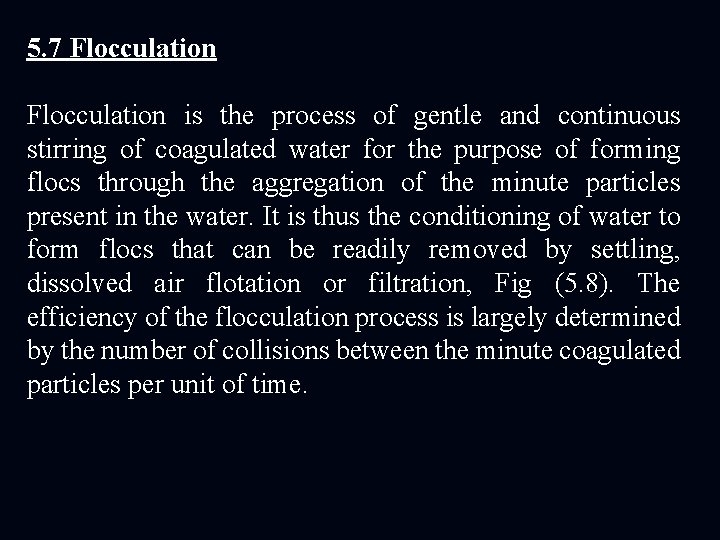 5. 7 Flocculation is the process of gentle and continuous stirring of coagulated water