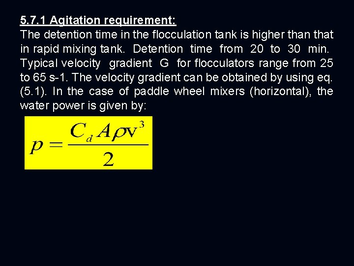 5. 7. 1 Agitation requirement: The detention time in the flocculation tank is higher