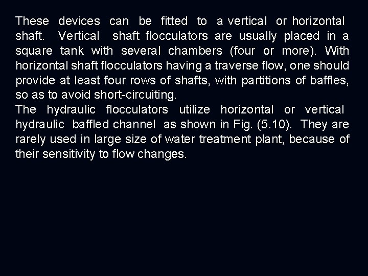 These devices can be fitted to a vertical or horizontal shaft. Vertical shaft flocculators