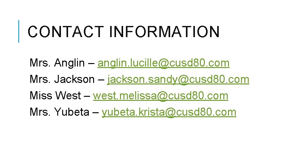 CONTACT INFORMATION Mrs. Anglin – anglin. lucille@cusd 80. com Mrs. Jackson – jackson. sandy@cusd