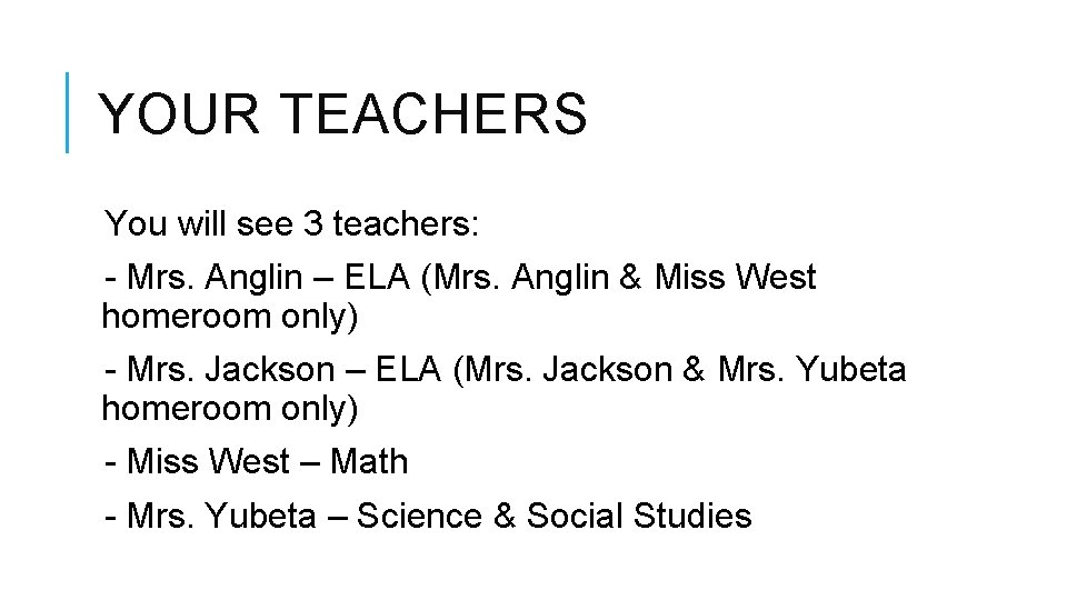 YOUR TEACHERS You will see 3 teachers: - Mrs. Anglin – ELA (Mrs. Anglin