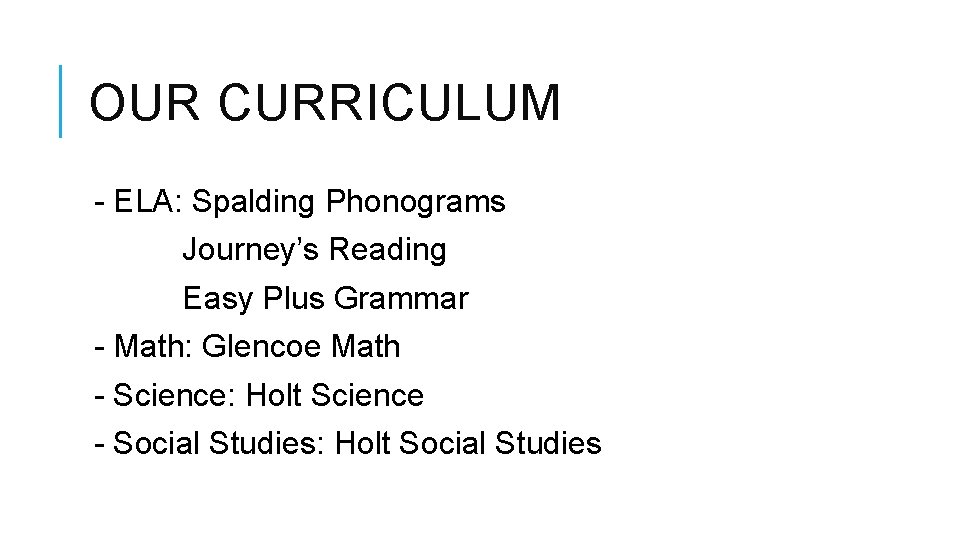 OUR CURRICULUM - ELA: Spalding Phonograms Journey’s Reading Easy Plus Grammar - Math: Glencoe