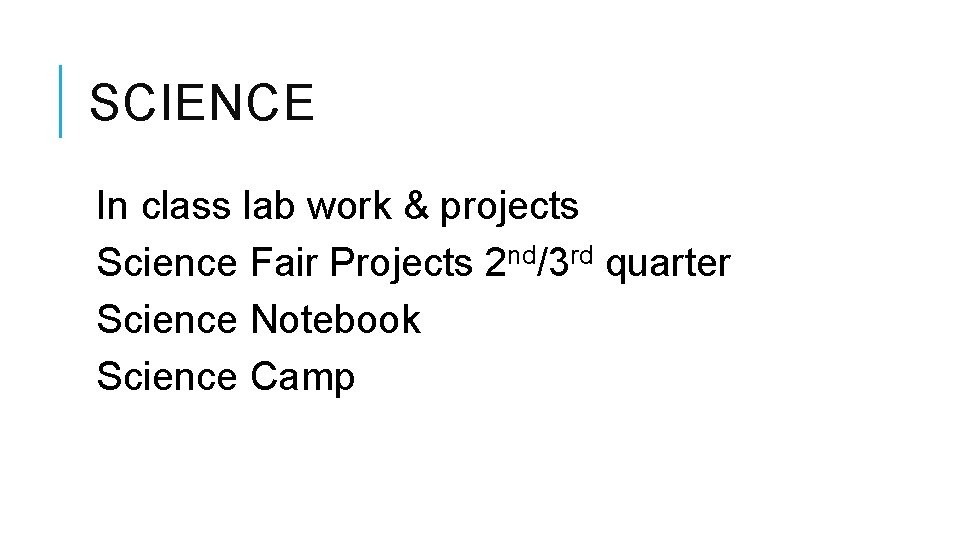 SCIENCE In class lab work & projects Science Fair Projects 2 nd/3 rd quarter