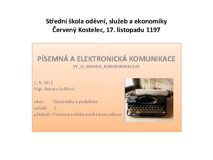 Střední škola oděvní, služeb a ekonomiky Červený Kostelec, 17. listopadu 1197 PÍSEMNÁ A ELEKTRONICKÁ
