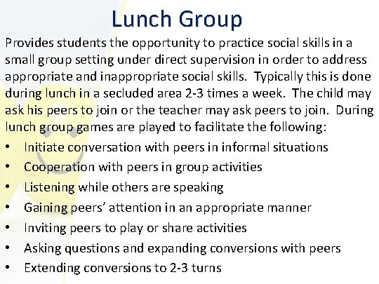 Lunch Group Provides students the opportunity to practice social skills in a small group