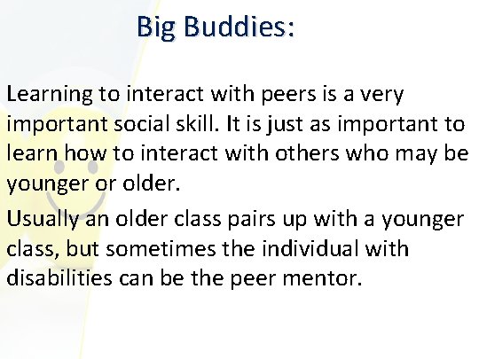 Big Buddies: Learning to interact with peers is a very important social skill. It