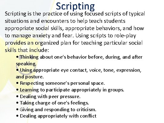 Scripting is the practice of using focused scripts of typical situations and encounters to