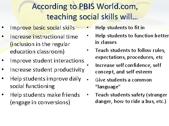 According to PBIS World. com, teaching social skills will… • Improve basic social skills