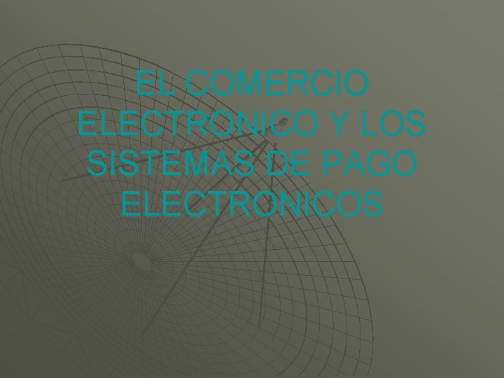 EL COMERCIO ELECTRONICO Y LOS SISTEMAS DE PAGO ELECTRONICOS 