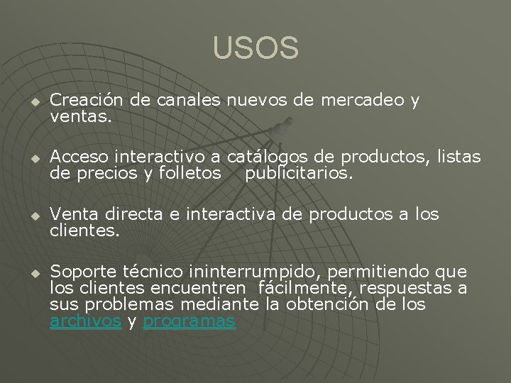 USOS u Creación de canales nuevos de mercadeo y ventas. u Acceso interactivo a