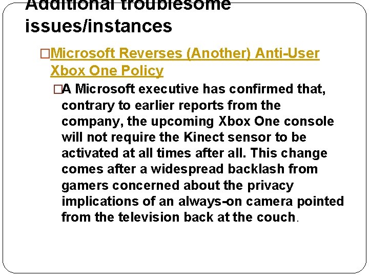 Additional troublesome issues/instances �Microsoft Reverses (Another) Anti-User Xbox One Policy �A Microsoft executive has