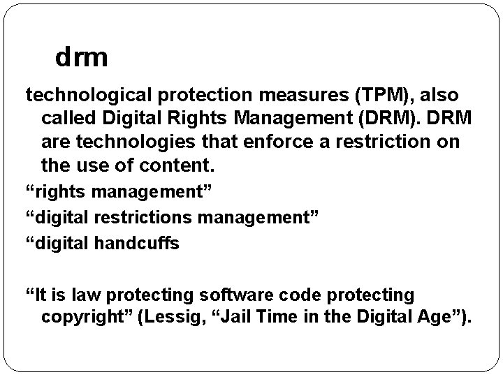 drm technological protection measures (TPM), also called Digital Rights Management (DRM). DRM are technologies