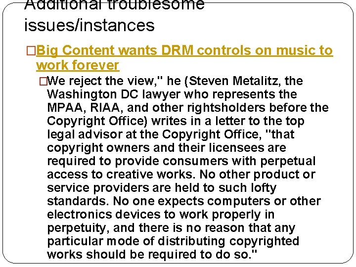 Additional troublesome issues/instances �Big Content wants DRM controls on music to work forever �We