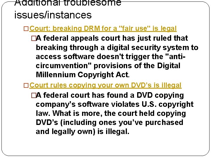 Additional troublesome issues/instances � Court: breaking DRM for a "fair use" is legal �A