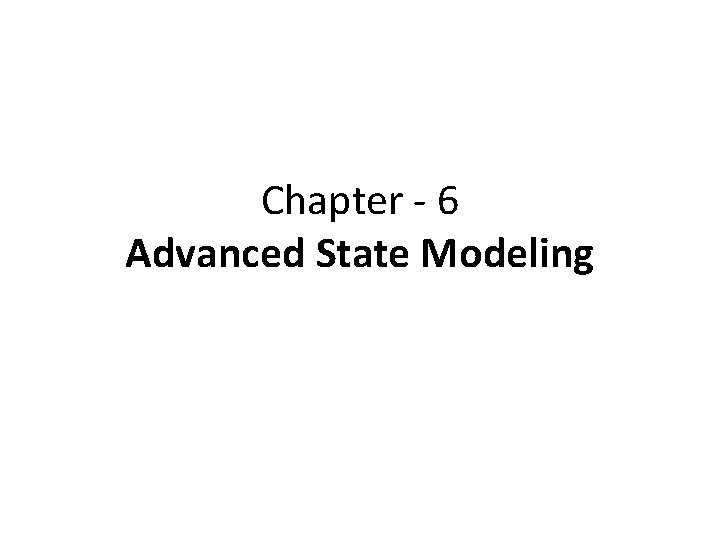 Chapter - 6 Advanced State Modeling 